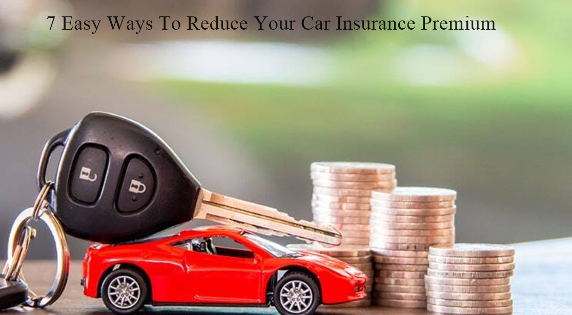 7 Easy Ways To Reduce Your Car Insurance Premium