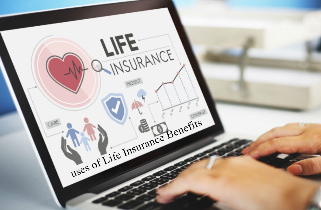 uses of Life Insurance Benefits