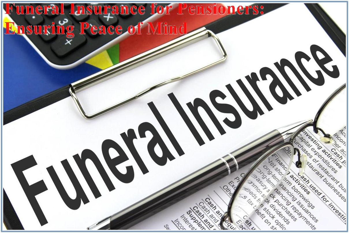 Funeral Insurance for Pensioners: Ensuring Peace of Mind