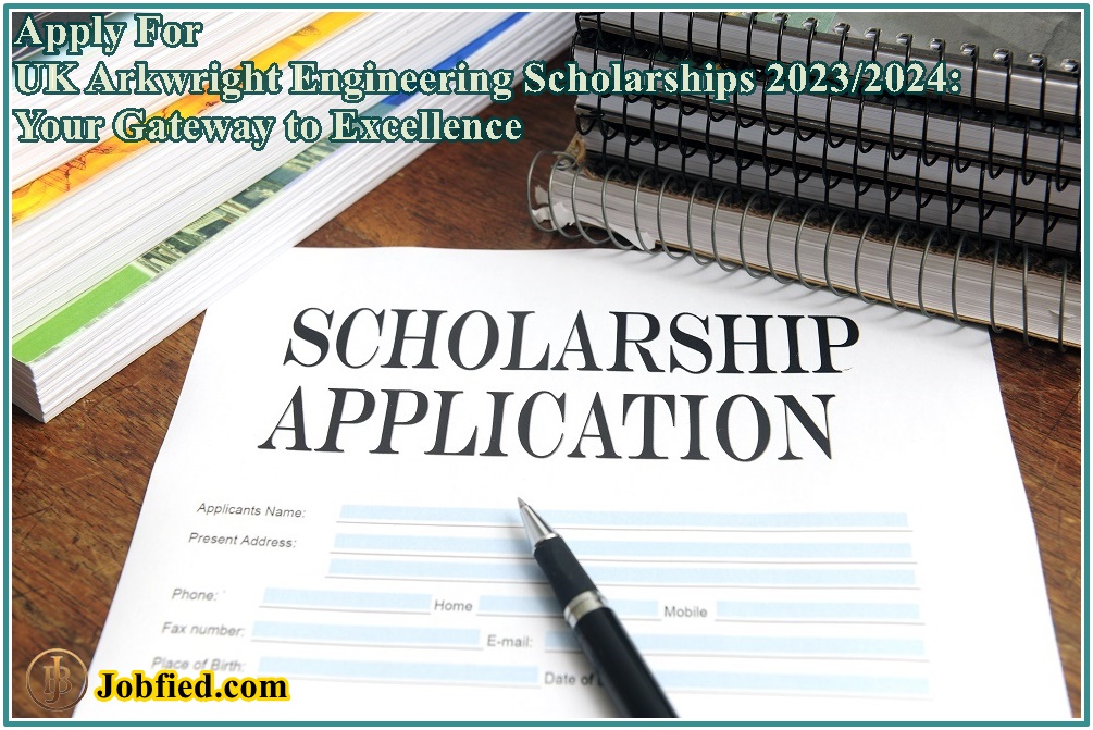 Apply For UK Arkwright Engineering Scholarships 2023/2024: Your Gateway to Excellence